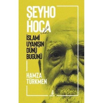 Şeyho Hoca İle İslami Uyanışın Dünü Bugünü - Hamza Türkmen
