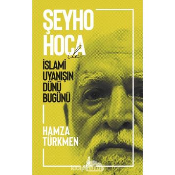 Şeyho Hoca İle İslami Uyanışın Dünü Bugünü - Hamza Türkmen