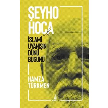Şeyho Hoca İle İslami Uyanışın Dünü Bugünü - Hamza Türkmen