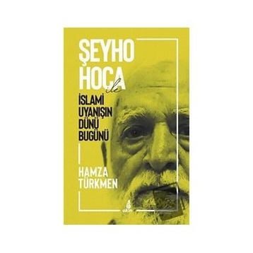 Şeyho Hoca İle İslami Uyanışın Dünü Bugünü - Hamza Türkmen