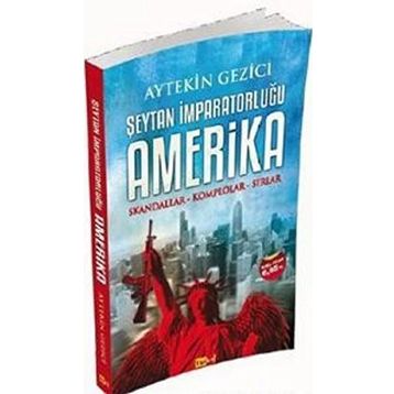 ŞEYTAN İMPARATORLUĞU AMERIKA SKANDALLAR - KOMPLOLAR - SIRLAR - AYTEKIN GEZICI