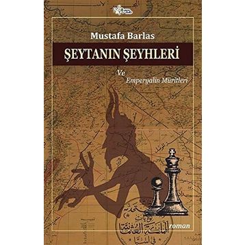 Şeytanın Şeyhleri Ve Emperyalin Müritleri - Mustafa Barlas