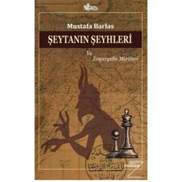 Şeytanın Şeyhleri Ve Emperyalin Müritleri - Mustafa Barlas