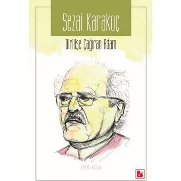 Sezai Karakoç Dirilişe Çağıran Adam / Fikri Kula