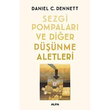 Sezgi Pompaları ve Diğer Düşünme Aletleri - Daniel C. Dennett