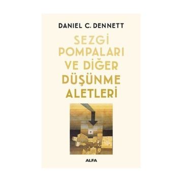 Sezgi Pompaları ve Diğer Düşünme Aletleri - Daniel C. Dennett
