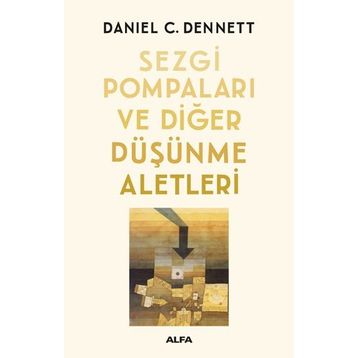 Sezgi Pompaları ve Diğer Düşünme Aletleri - Daniel C. Dennett