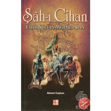 ŞÂH-I CIHAN FATIH SULTAN MEHMED HAN - GENEL