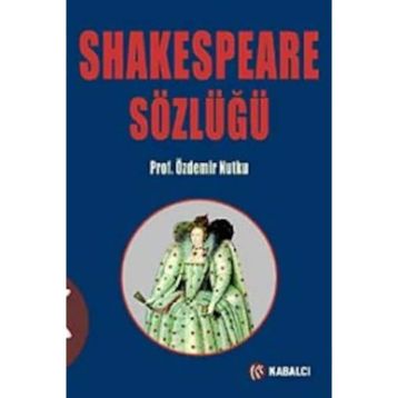 SHAKESPEARE SÖZLÜĞÜ - ÖZDEMIR NUTKU