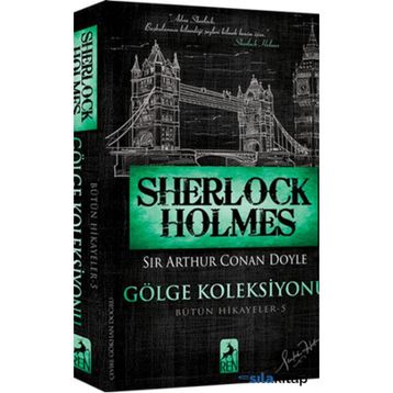 Sherlock Holmes - Gölge Koleksiyonu Bütün Hikayeler 5 - Sir Arthur Conan Doyle