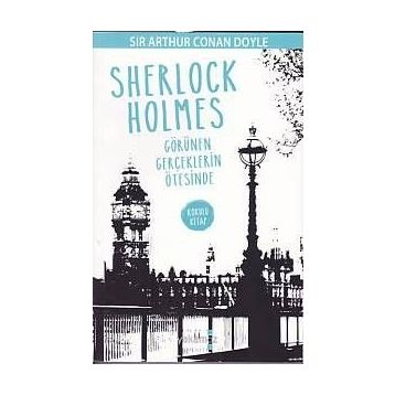 Sherlock Holmes - Görünen Gerçeklerin Ötesinde - Sir Arthur Conan Doyle