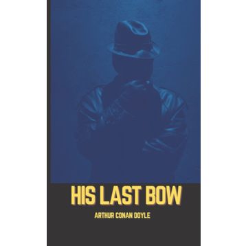 Sherlock Holmes - His Last Bow - Sir Arthur Conan Doyle