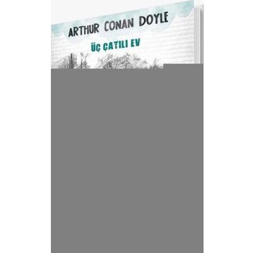 SHERLOCK HOLMES - ÜÇ ÇATILI EV - ARTHUR CONAN DOYLE