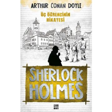 Sherlock Holmes - Üç Öğrencinin Hikayesi - Arthur Conan Doyle