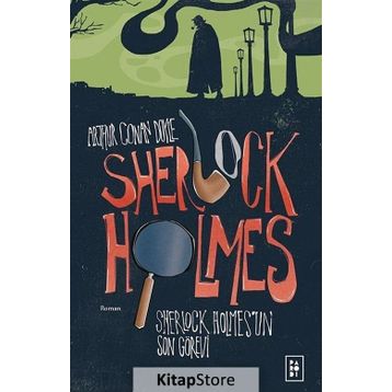 Sherlock Holmes'un Son Görevi - Sir Arthur Conan Doyle