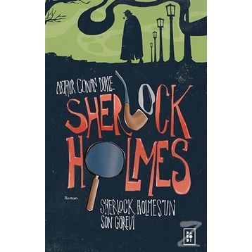 Sherlock Holmes'un Son Görevi - Sir Arthur Conan Doyle