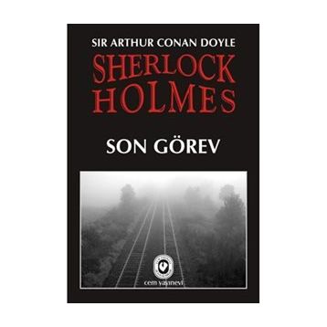 Sherlock Holmes'un Son Görevi - Sir Arthur Conan Doyle