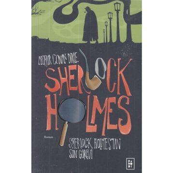 Sherlock Holmes'un Son Görevi - Sir Arthur Conan Doyle