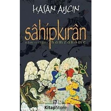 SÂHİPKIRÂN NÂM-I DİĞER HAMZANÂME - HASAN AYCIN