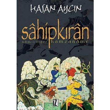 SÂHİPKIRÂN NÂM-I DİĞER HAMZANÂME - HASAN AYCIN
