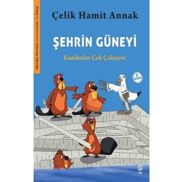 Sia Kitap Şehrin Güneyi - Kunduzlar Çok Çalışıyor-Meraklı Martılar ve Çevremiz 2. Kitap
