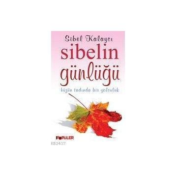 SIBELIN GÜNLÜĞÜ HÜZÜN TADINDA BIR YOLCULUK - SIBEL KALAYCI