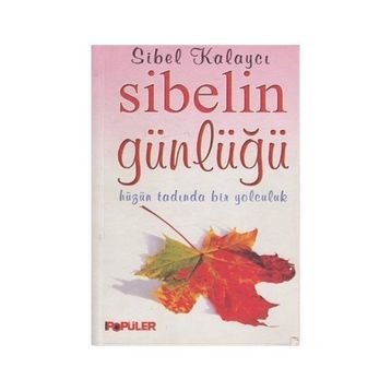 SIBELIN GÜNLÜĞÜ HÜZÜN TADINDA BIR YOLCULUK - SIBEL KALAYCI