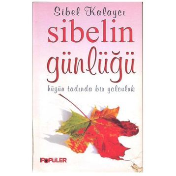 SIBELIN GÜNLÜĞÜ HÜZÜN TADINDA BIR YOLCULUK - SIBEL KALAYCI