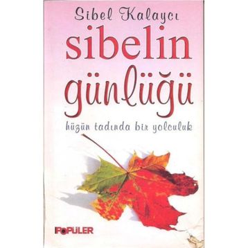 SIBELIN GÜNLÜĞÜ HÜZÜN TADINDA BIR YOLCULUK - SIBEL KALAYCI