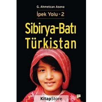 Sibirya - Batı Türkistan - İpek Yolu 2 - G. Ahmetcan Asena