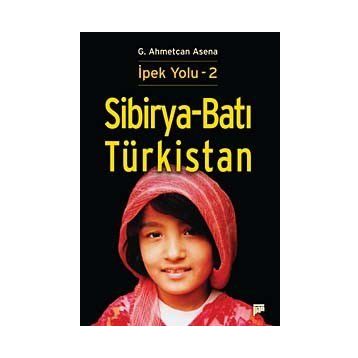 Sibirya - Batı Türkistan - İpek Yolu 2 - G. Ahmetcan Asena