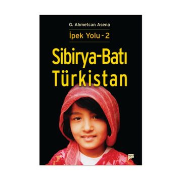Sibirya - Batı Türkistan - İpek Yolu 2 - G. Ahmetcan Asena