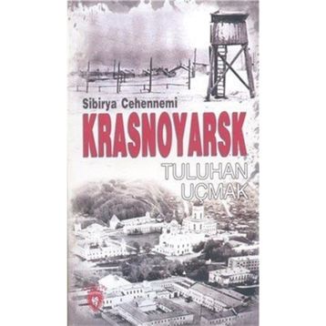 Sibirya Cehennemi Krasnoyarsk - Tuluhan Uçmak