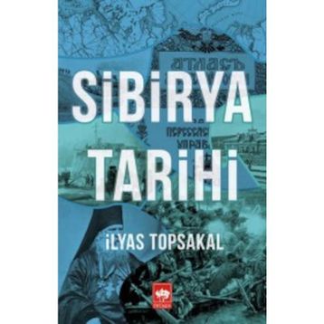 Sibirya Tarihi - İlyas Topsakal
