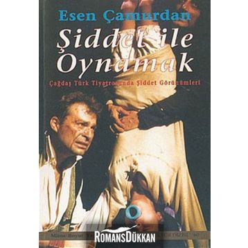 ŞİDDET İLE OYNAMAK - ESEN ÇAMURDAN