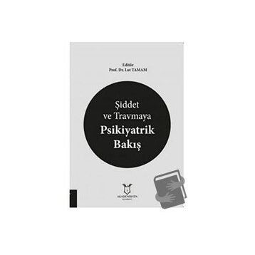 Şiddet ve Travmaya Psikiyatrik Bakış - Lut Tamam