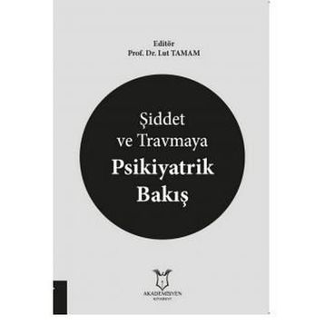 Şiddet ve Travmaya Psikiyatrik Bakış - Lut Tamam