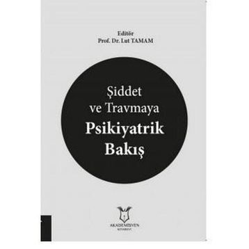 Şiddet ve Travmaya Psikiyatrik Bakış - Lut Tamam