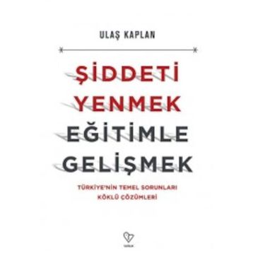 Şiddeti Yenmek, Eğitimle Gelişmek - Ulaş Kaplan