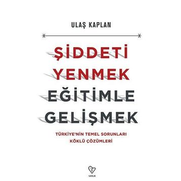 Şiddeti Yenmek, Eğitimle Gelişmek - Ulaş Kaplan