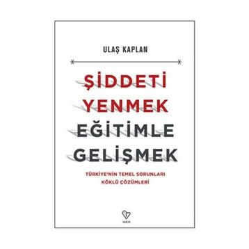 Şiddeti Yenmek, Eğitimle Gelişmek - Ulaş Kaplan