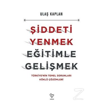 Şiddeti Yenmek, Eğitimle Gelişmek - Ulaş Kaplan