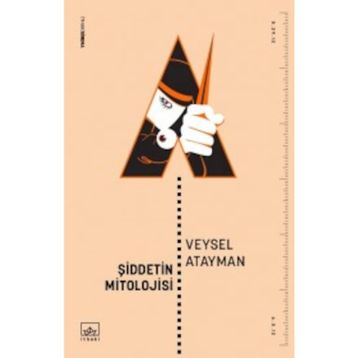 Şiddetin Mitolojisi - Veysel Atayman