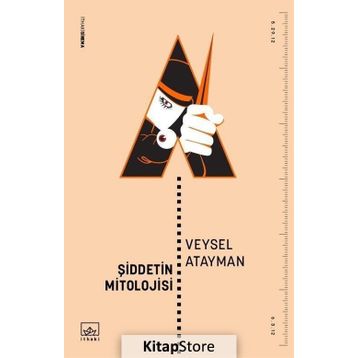 Şiddetin Mitolojisi - Veysel Atayman