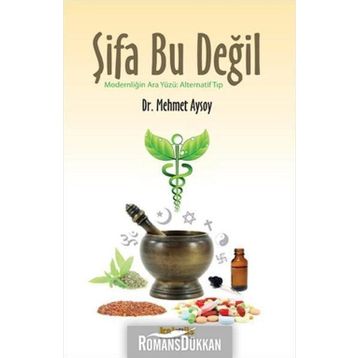 ŞIFA BU DEĞIL MODERNLIĞIN ARA YÜZÜ: ALTERNATIF TIP - MEHMET AYSOY