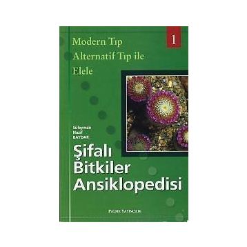 ŞIFALI BITKILER ANSIKLOPEDISI - 1 MODERN TIP ALTERNATIF TIP ILE ELELE - SÜLEYMAN NAZIF BAYDAR