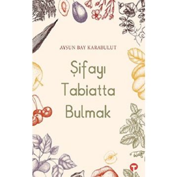 Şifayı Tabiatta Bulmak - Aysun Bay Karabulut