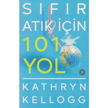 Sıfır Atık İçin 101 Yol - Kathryn Kellogg