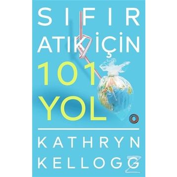 Sıfır Atık İçin 101 Yol - Kathryn Kellogg