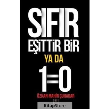 Sıfır Eşittir Bir Ya Da 1=0 - Özkan Mahir Çuhadar